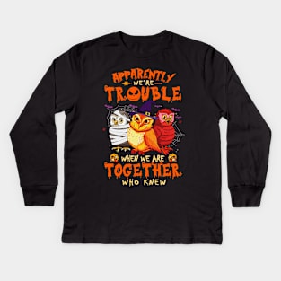 Apparently We're Trouble When We Are Together tshirt  Owl Halloween T-Shirt Kids Long Sleeve T-Shirt